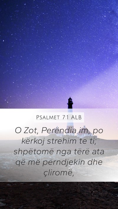 Psalmet 7:1 ALB Mobile Phone Wallpaper - O Zot, Perëndia im, po kërkoj strehim te ti; - Mobile Bible Verse Wallpaper