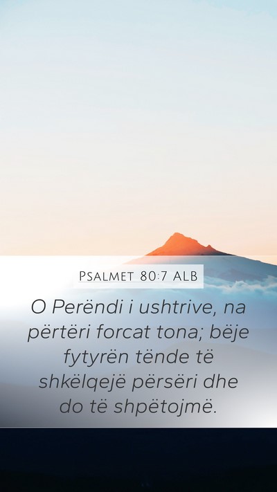 Psalmet 80:7 ALB Mobile Phone Wallpaper - O Perëndi i ushtrive, na përtëri forcat tona; - Mobile Bible Verse Wallpaper