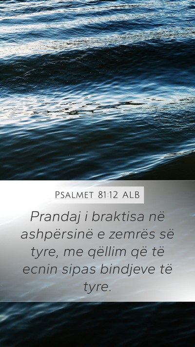 Psalmet 81:12 ALB Mobile Phone Wallpaper - Prandaj i braktisa në ashpërsinë e zemrës së - Mobile Bible Verse Wallpaper