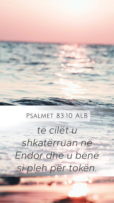 Psalmet 83:10 ALB Mobile Phone Wallpaper - të cilët u shkatërruan në Endor dhe u bënë - Mobile Bible Verse Wallpaper