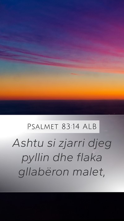 Psalmet 83:14 ALB Mobile Phone Wallpaper - Ashtu si zjarri djeg pyllin dhe flaka gllabëron - Mobile Bible Verse Wallpaper
