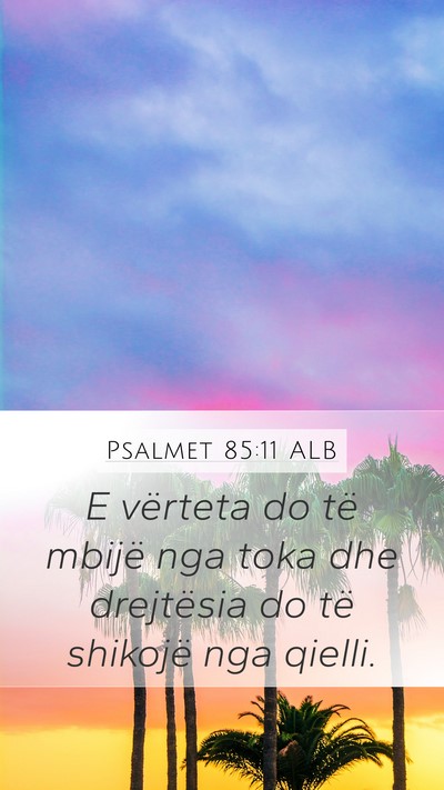 Psalmet 85:11 ALB Mobile Phone Wallpaper - E vërteta do të mbijë nga toka dhe drejtësia - Mobile Bible Verse Wallpaper