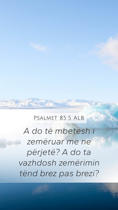Psalmet 85:5 ALB Mobile Phone Wallpaper - A do të mbetesh i zemëruar me ne përjetë? A - Mobile Bible Verse Wallpaper