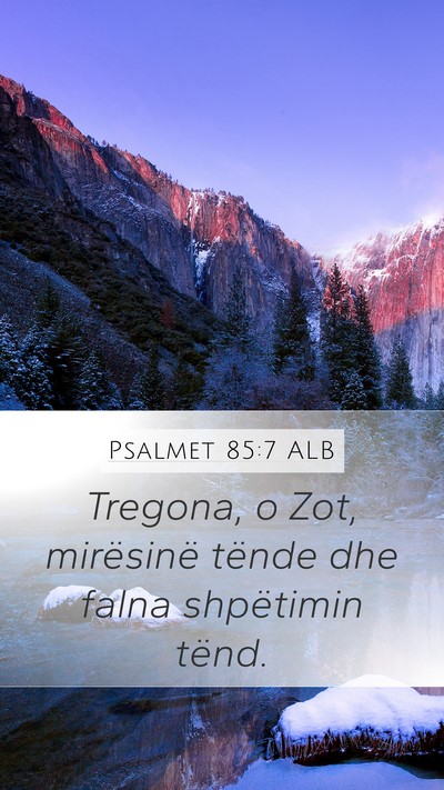 Psalmet 85:7 ALB Mobile Phone Wallpaper - Tregona, o Zot, mirësinë tënde dhe falna - Mobile Bible Verse Wallpaper