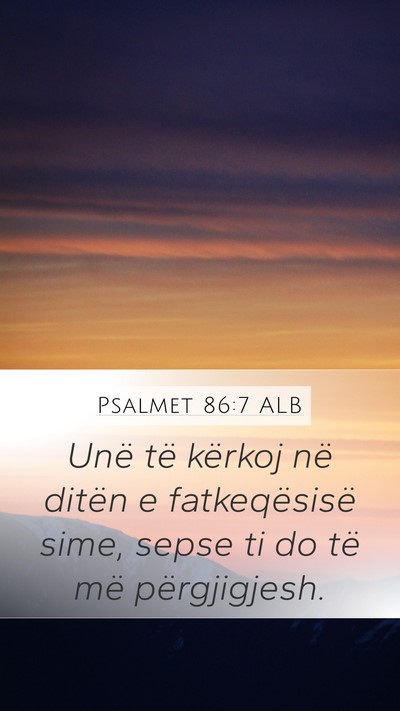 Psalmet 86:7 ALB Mobile Phone Wallpaper - Unë të kërkoj në ditën e fatkeqësisë sime, - Mobile Bible Verse Wallpaper