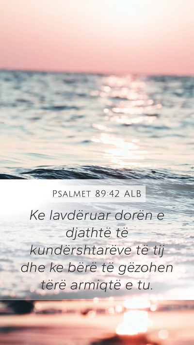 Psalmet 89:42 ALB Mobile Phone Wallpaper - Ke lavdëruar dorën e djathtë të - Mobile Bible Verse Wallpaper