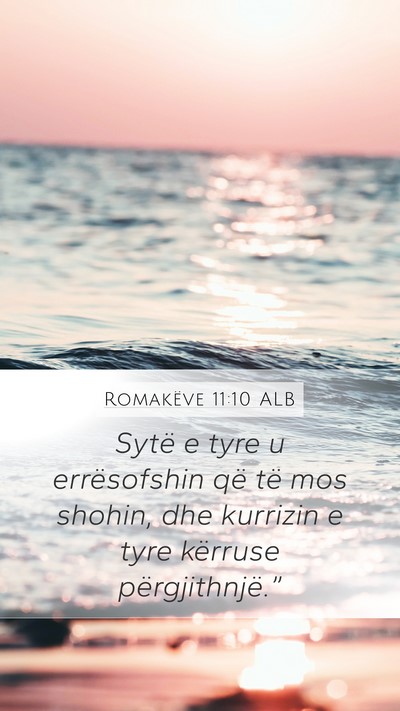 Romakëve 11:10 ALB Mobile Phone Wallpaper - Sytë e tyre u errësofshin që të mos shohin, - Mobile Bible Verse Wallpaper