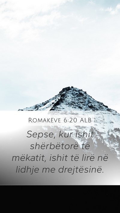 Romakëve 6:20 ALB Mobile Phone Wallpaper - Sepse, kur ishit shërbëtorë të mëkatit, - Mobile Bible Verse Wallpaper