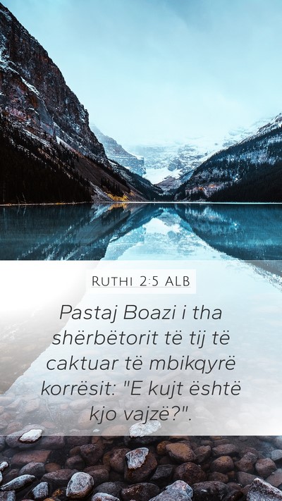 Ruthi 2:5 ALB Mobile Phone Wallpaper - Pastaj Boazi i tha shërbëtorit të tij të - Mobile Bible Verse Wallpaper