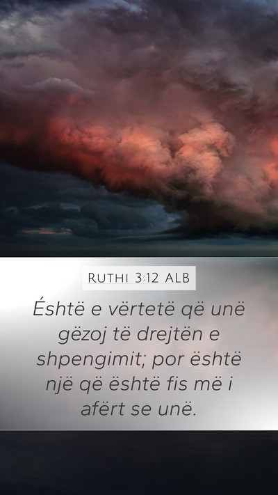 Ruthi 3:12 ALB Mobile Phone Wallpaper - Éshtë e vërtetë që unë gëzoj të drejtën - Mobile Bible Verse Wallpaper