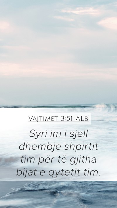 Vajtimet 3:51 ALB Mobile Phone Wallpaper - Syri im i sjell dhembje shpirtit tim për të - Mobile Bible Verse Wallpaper