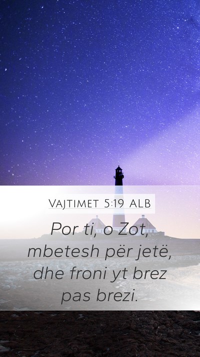 Vajtimet 5:19 ALB Mobile Phone Wallpaper - Por ti, o Zot, mbetesh për jetë, dhe froni yt - Mobile Bible Verse Wallpaper