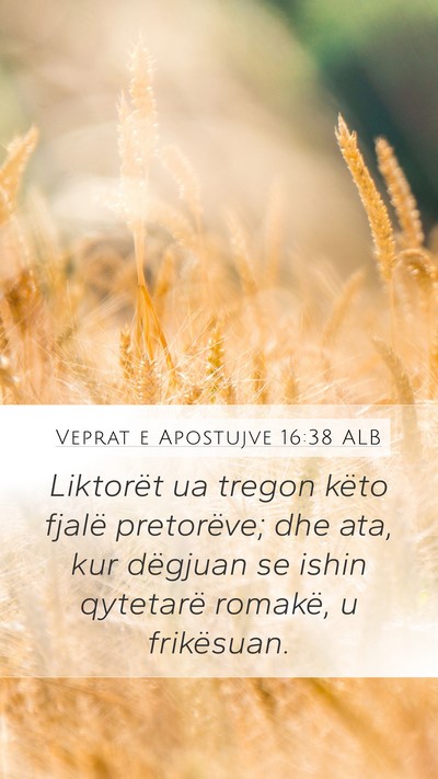 Veprat e Apostujve 16:38 ALB Mobile Phone Wallpaper - Liktorët ua tregon këto fjalë pretorëve; dhe - Mobile Bible Verse Wallpaper