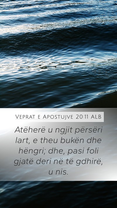 Veprat e Apostujve 20:11 ALB Mobile Phone Wallpaper - Atëherë u ngjit përsëri lart, e theu bukën - Mobile Bible Verse Wallpaper