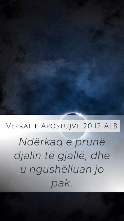 Veprat e Apostujve 20:12 ALB Mobile Phone Wallpaper - Ndërkaq e prunë djalin të gjallë, dhe u - Mobile Bible Verse Wallpaper