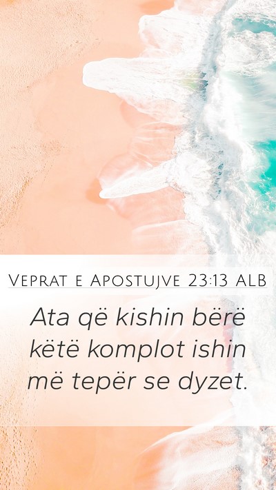 Veprat e Apostujve 23:13 ALB Mobile Phone Wallpaper - Ata që kishin bërë këtë komplot ishin më - Mobile Bible Verse Wallpaper