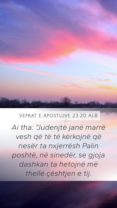 Veprat e Apostujve 23:20 ALB Bible Verse Image