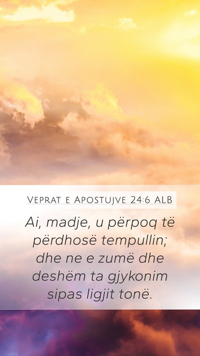 Veprat e Apostujve 24:6 ALB Mobile Phone Wallpaper - Ai, madje, u përpoq të përdhosë tempullin; - Mobile Bible Verse Wallpaper