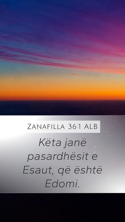 Zanafilla 36:1 ALB Mobile Phone Wallpaper - Këta janë pasardhësit e Esaut, që është - Mobile Bible Verse Wallpaper