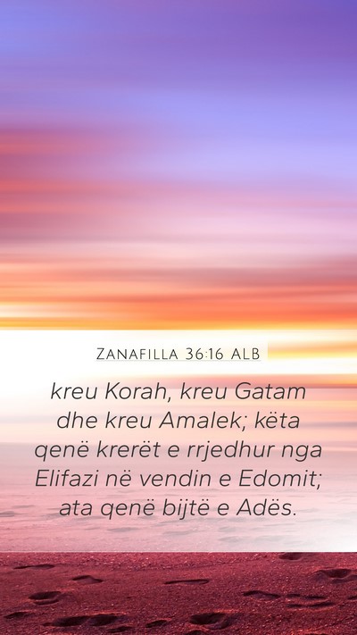 Zanafilla 36:16 ALB Mobile Phone Wallpaper - kreu Korah, kreu Gatam dhe kreu Amalek; këta - Mobile Bible Verse Wallpaper