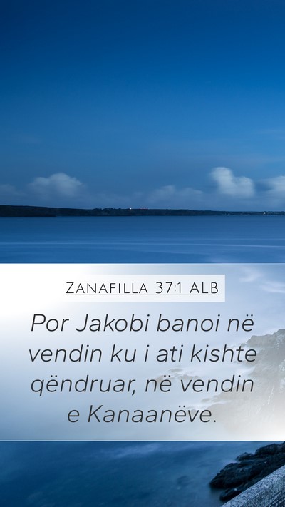 Zanafilla 37:1 ALB Mobile Phone Wallpaper - Por Jakobi banoi në vendin ku i ati kishte - Mobile Bible Verse Wallpaper
