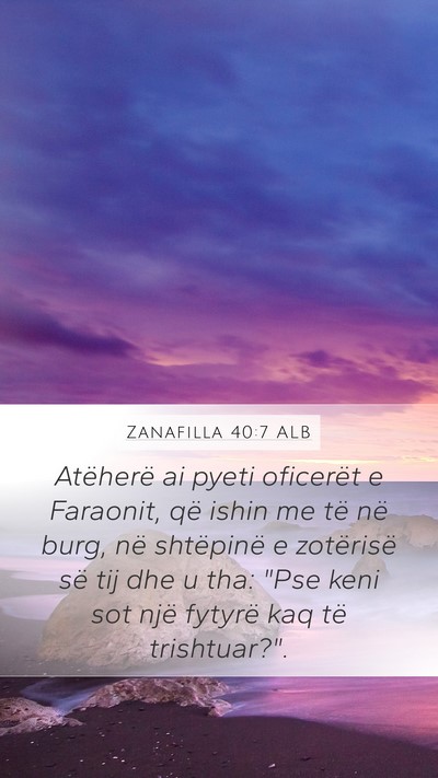 Zanafilla 40:7 ALB Mobile Phone Wallpaper - Atëherë ai pyeti oficerët e Faraonit, që - Mobile Bible Verse Wallpaper