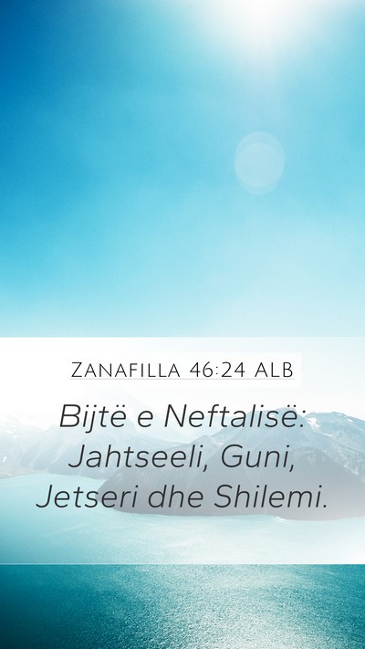 Zanafilla 46:24 ALB Mobile Phone Wallpaper - Bijtë e Neftalisë: Jahtseeli, Guni, Jetseri dhe - Mobile Bible Verse Wallpaper
