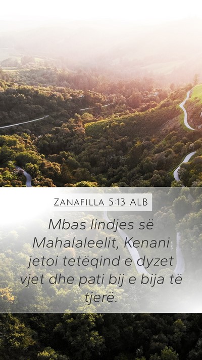 Zanafilla 5:13 ALB Mobile Phone Wallpaper - Mbas lindjes së Mahalaleelit, Kenani jetoi - Mobile Bible Verse Wallpaper